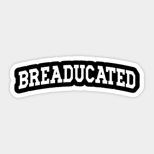 Breaducated - Funny Sourdough Baking Sticker